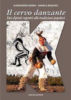 Il cervo danzante. Dai dipinti rupestri alle tradizioni popolari: una lettura antropologica comparativa