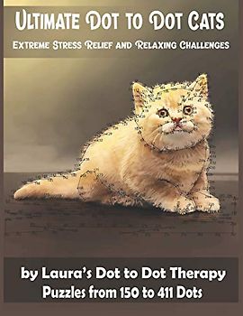 Ultimate Dot to Dot Cats Extreme Stress Relief and Relaxing Challenges Puzzles from 150 to 411 Dots: Easy to Read Connect the Dots for Adults (Dot to Dot Books For Adults)