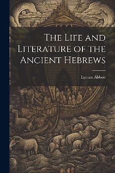 The Life and Literature of the Ancient Hebrews