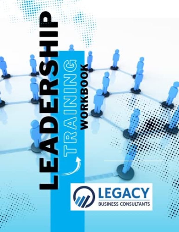 Leadership Training Workbook Legacy Business Consultants