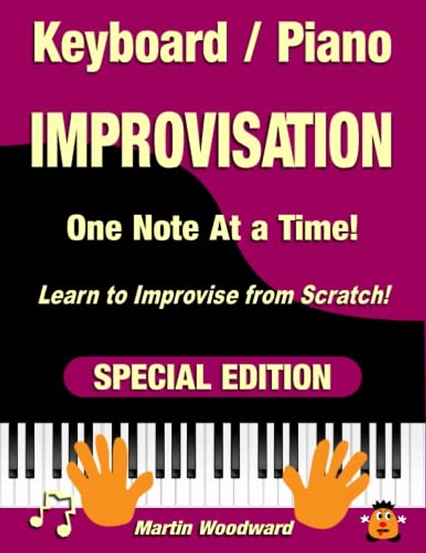 Keyboard / Piano Improvisation One Note at a Time - Learn to Improvise From Scratch!: SPECIAL EDITION