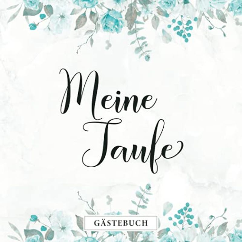 Meine Taufe Gästebuch: Tauffest Erinnerungsbuch zum Hineinschreiben・Blaues Blumendesign passend für Jungen・80 Seiten hübsch dekoriert・Ideal für selbstgeschriebene Glückwünsche und eingeklebte Fotos