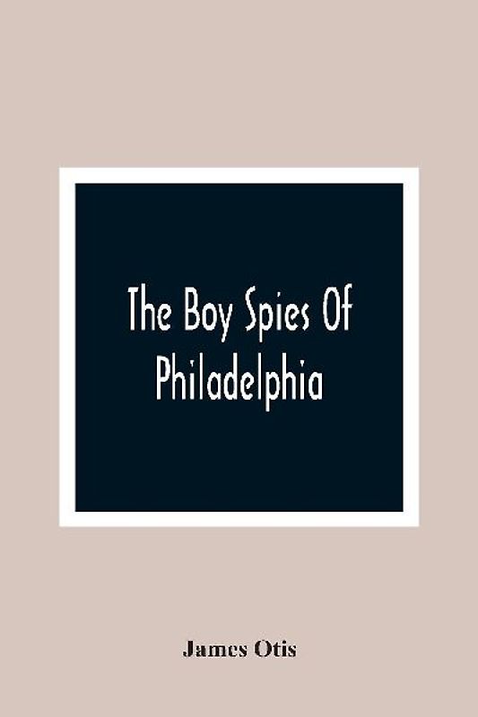 The Boy Spies Of Philadelphia