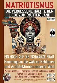 MATRIOTISMUS - Die vergessene Hälfte der Liebe zum (Mutter)Land: Ein Hoch auf die schwarzen Frauen: Hommage an die wahren Heldinnen und Architektinnen unserer Welt