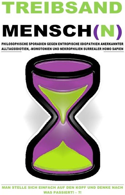 TREIBSANDMENSCH(N) – PHILOSOPHISCHE SPORADIEN GEGEN ENTROPISCHE IDIOPATHIEN SURREALER HOMO SAPIEN