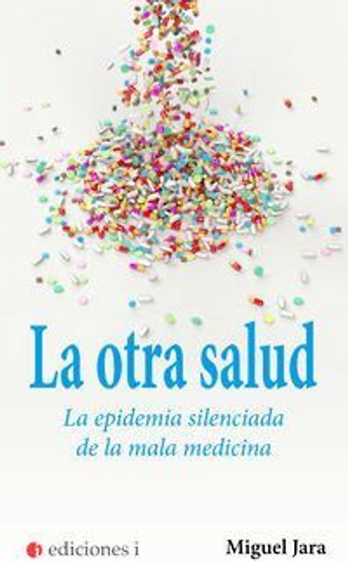 La otra salud : la epidemia silenciada de la mala medicina