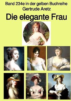 gelbe Buchreihe / Die elegante Frau – Eine Sittenschilderung vom Rokoko bis in die 1920er Jahre – Farbe – Band 234e in der gelben Buchreihe – bei Jürgen Ruszkowski