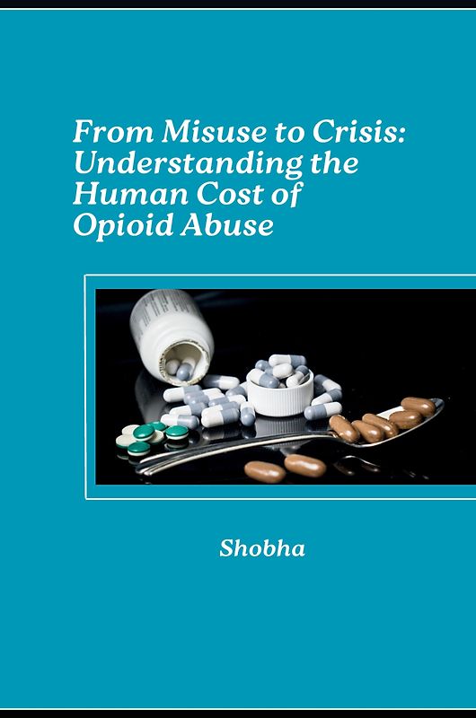 From Misuse to Crisis: Understanding the Human Cost of Opioid Abuse
