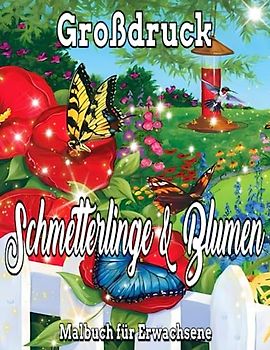 Großdruck Schmetterlinge und Blumen Malbuch für Erwachsene: Einfaches Malbuch / Mit Schmetterlingen und Blumen, einzigartiges Design, hübsch und ... Naturszenen für Männer, Frauen und Anfänger.