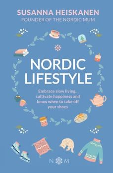 Nordic Lifestyle: Embrace Slow Living, Cutivate Happiness and Know When to Take Off Your Shoes: Embrace Slow Living, Cultivate Happiness and Know When to Take Off Your Shoes