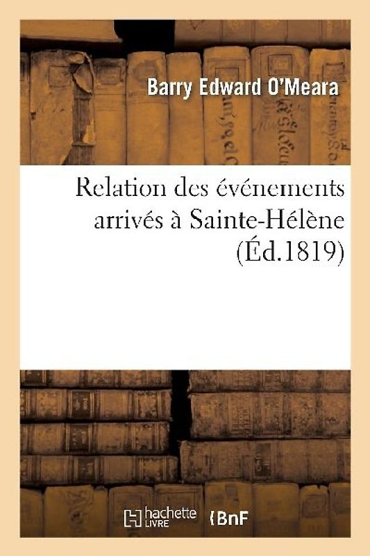 Relation Des Événements Arrivés À Sainte-Hélène Postérieurement À La Nomination de