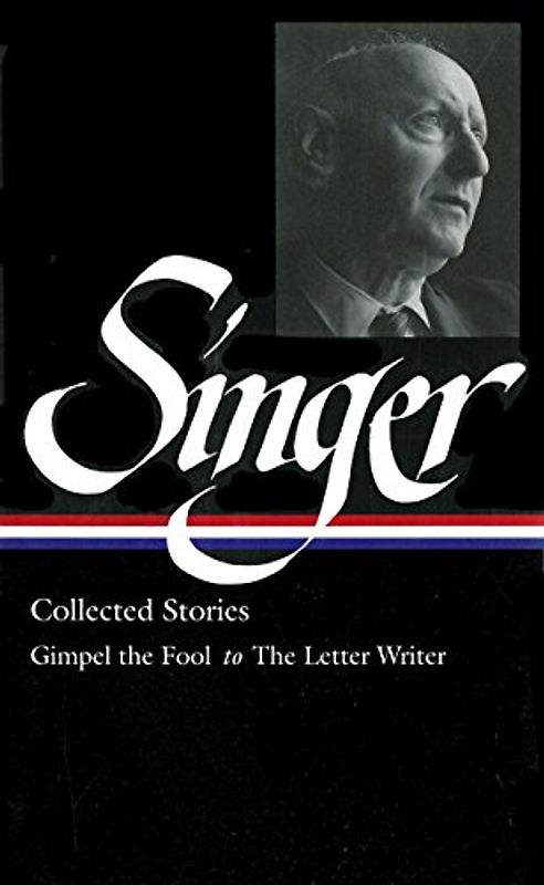 Isaac Bashevis Singer: Collected Stories Vol. 1 (LOA #149): Gimpel the Fool to The Letter Writer (Library of America Isaac Bashevis Singer Edition, Band 1)