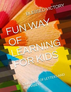 FUN WAY OF LEARNING FOR KIDS: COLORING OF LETTERS AND ALPHABETS