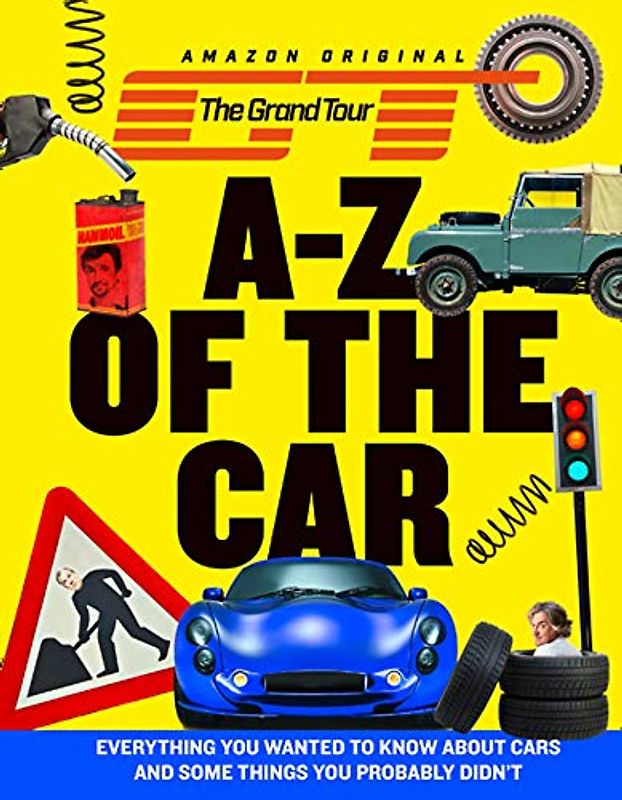 The Grand Tour A-Z of the Car: Everything you wanted to know about cars and some things you probably didn't