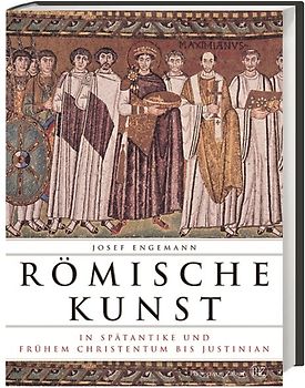 Römische Kunst in Spätantike und frühem Christentum bis Justinian