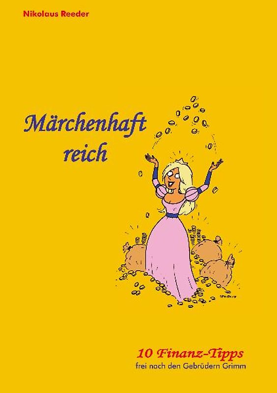 Märchenhaft reich. 10 Finanz-Tipps frei nach den Gebrüdern Grimm