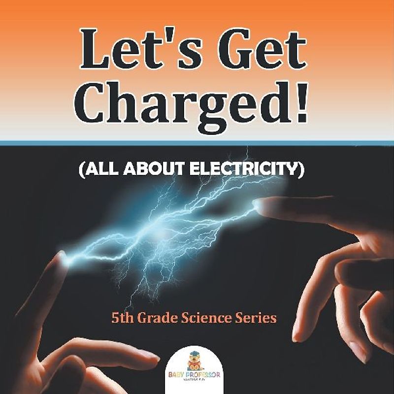Let's Get Charged! (All About Electricity)