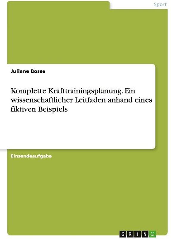 Komplette Krafttrainingsplanung. Ein wissenschaftlicher Leitfaden anhand eines fiktiven Beispiels