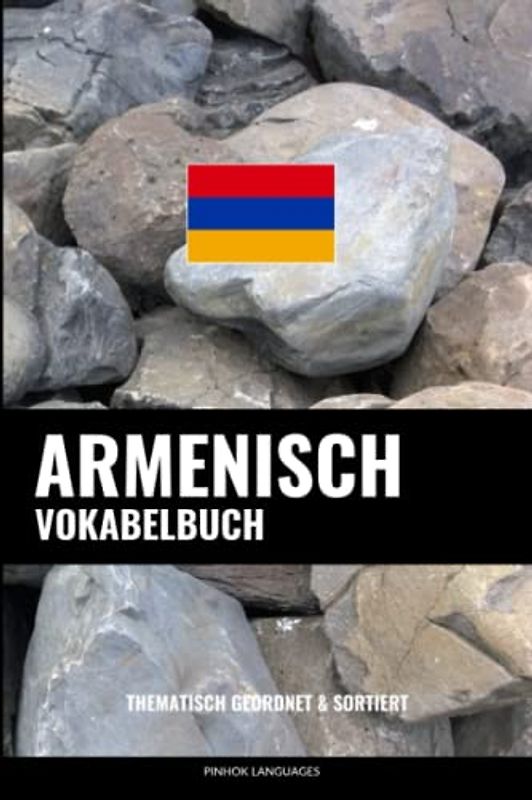 Armenisch Vokabelbuch: Thematisch Gruppiert & Sortiert