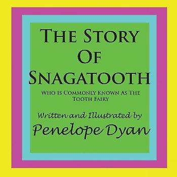 The Story Of Snagatooth---Who Is Commonly Known As The Tooth Fairy