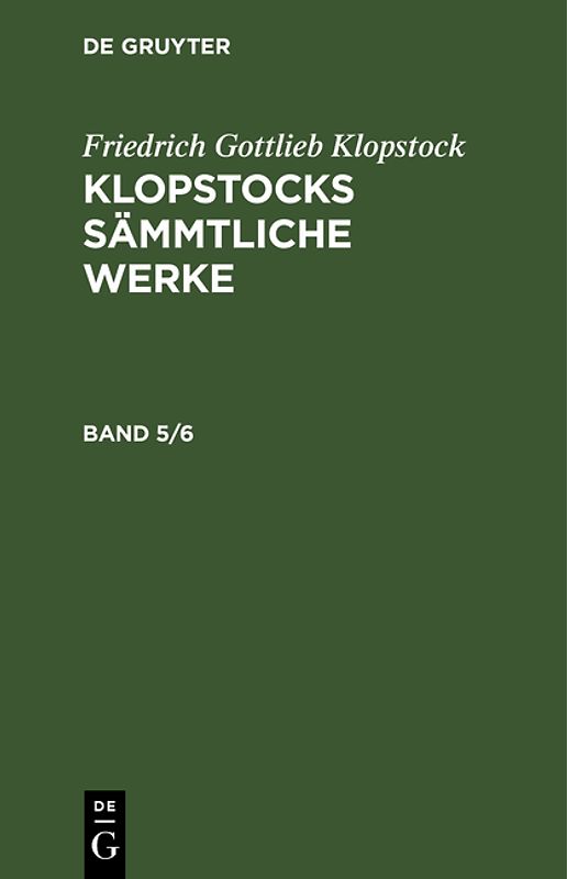 Friedrich Gottlieb Klopstock: Klopstocks sämmtliche Werke / Friedrich Gottlieb Klopstock: Klopstocks sämmtliche Werke. Band 5/6