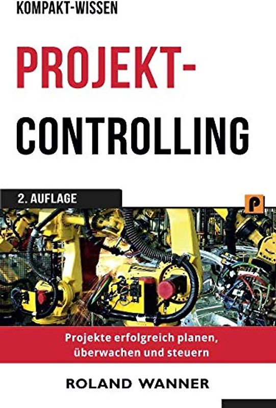 Projektcontrolling (Kompakt-Wissen): Projekte erfolgreich planen, überwachen und steuern
