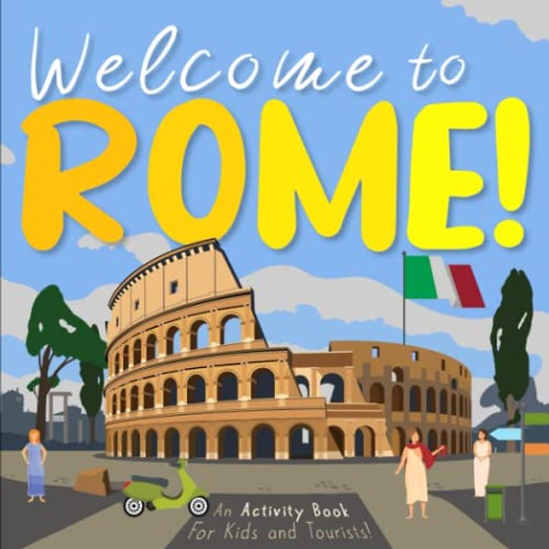 Welcome to Rome!: An Activity Book for Kids and Tourists! (Welcome to... Series, Band 4)