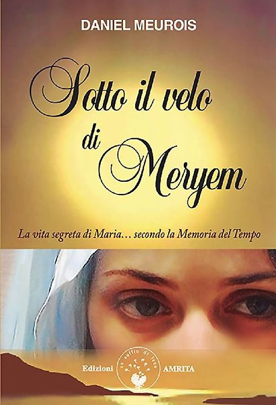 Sotto il velo di Meryem. La vita segrete di Maria... secondo la memoria del tempo