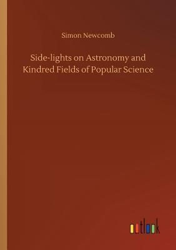 Side-lights on Astronomy and Kindred Fields of Popular Science