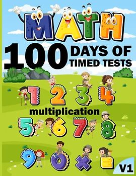 100 days of timed tests multiplication Maths Activity Book v1: +2000 Timed Maths Test multiplication Drills| Kindergarten, Grade 1, 2 and 3 | Year ... ... Educational Activity Book Paperback