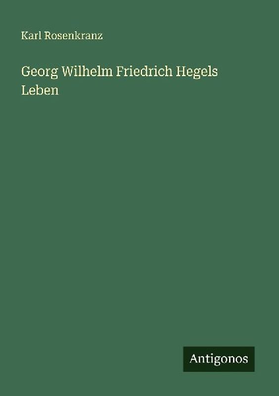 Georg Wilhelm Friedrich Hegels Leben