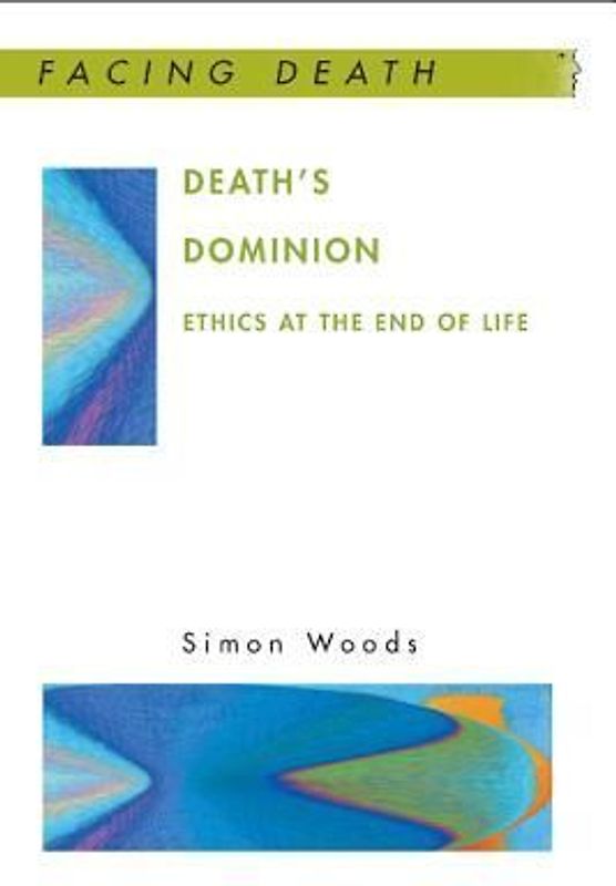 Death's Dominion: Ethics at the End of Life