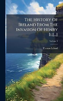 The History Of Ireland From The Invasion Of Henry Ii.[...]