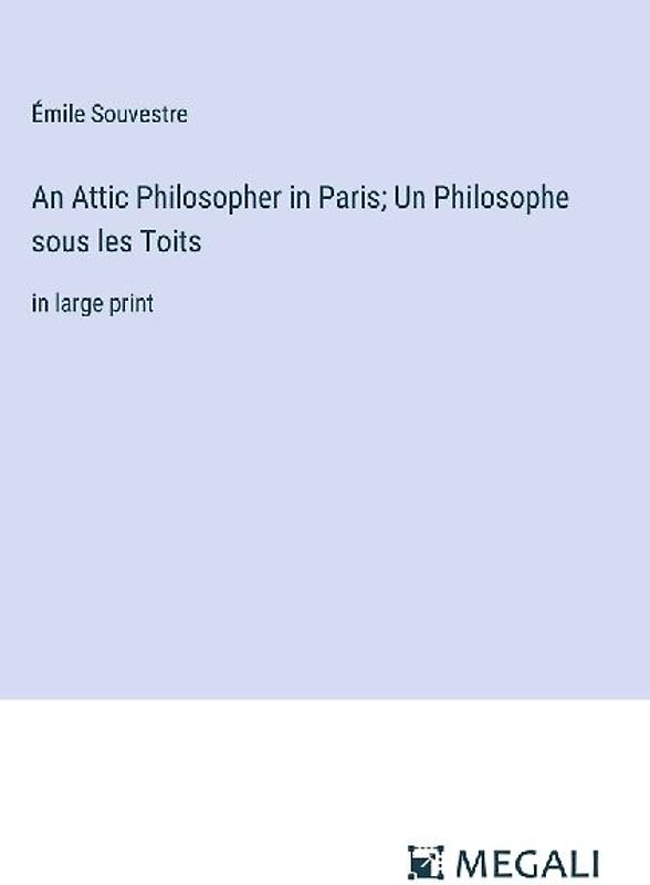 An Attic Philosopher in Paris; Un Philosophe sous les Toits