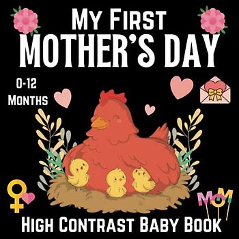 My First Mother’s Day High Contrast Baby Book 0-12 Months: Black and White Pictures For My 1st MOTHER'S DAY Themed Images to Develop ... ... Gift - High Contrast Baby Books for Infants.