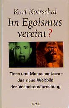 Im Egoismus vereint?. Tiere und Menschentiere - das neue Weltbild der Verhaltensforschung