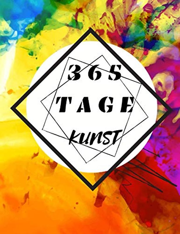 365 Tage Kunst: Eine kreative Übung für jeden Tag des Jahres