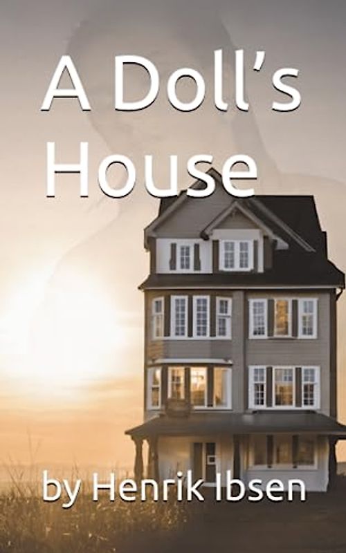 A Doll’s House (Annotated): by Henrik Ibsen