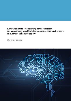 Konzeption und Realisierung einer Plattform zur Verwaltung von Modellen des maschinellen Lernens im Kontext von Industrie 4.0