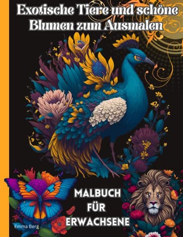 Malbuch für Erwachsene: Exotische Tiere und schöne Blumen zum Ausmalen – Inspirierende Muster zum Entspannen - Stressabbau - Achtsamkeit . Sprüche zum Nachdenken auf jeder Rückseite