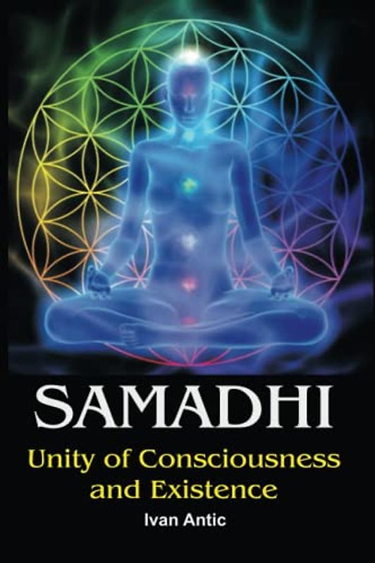 Samadhi: Unity of Consciousness and Existence (Existence - Consciousness - Bliss, Band 1)