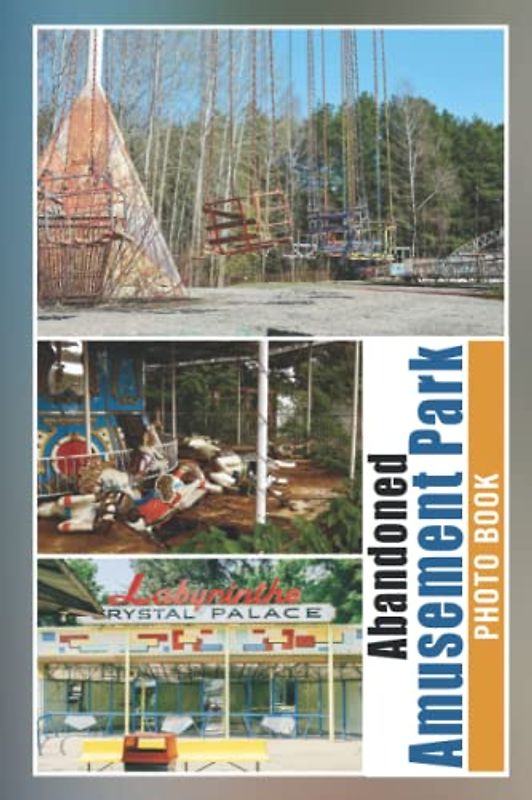 Abandoned Amusement Park Photo Book: Horror Colorful Pages For All Ages Relaxation And Stress Relief | Ideal Gift For Birthday