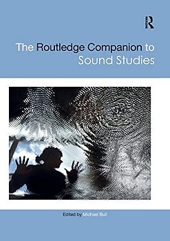 The Routledge Companion to Sound Studies (Routledge Media and Cultural Studies Companions)