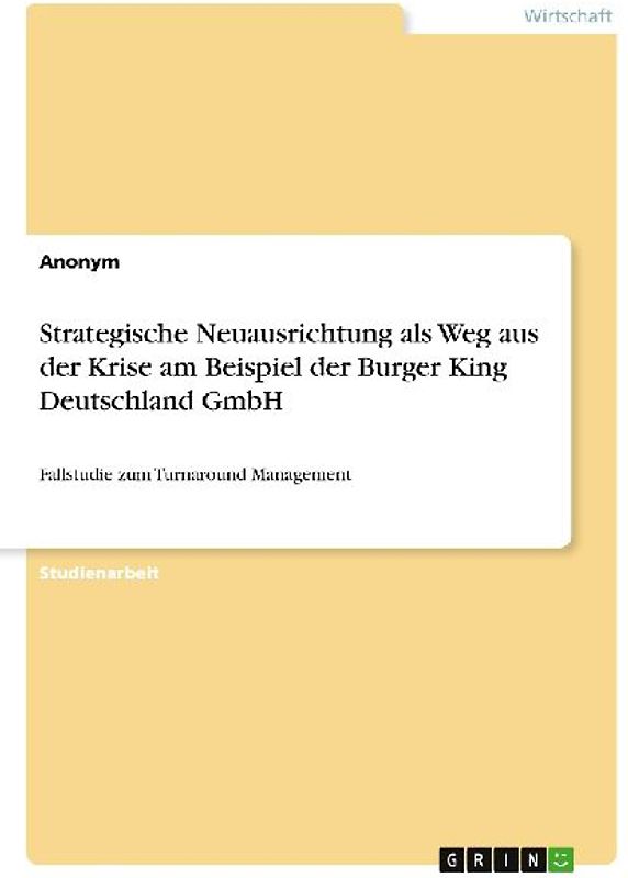 Strategische Neuausrichtung als Weg aus der Krise am Beispiel der Burger King Deutschland GmbH