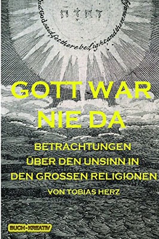 Gott war nie da: Über den Unsinn in den Religionen