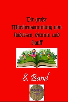 Die große Märchensammlung von Andersen, Grimm und Hauff / Die große Märchensammlung von Andersen, Grimm und Hauff , 8. Band