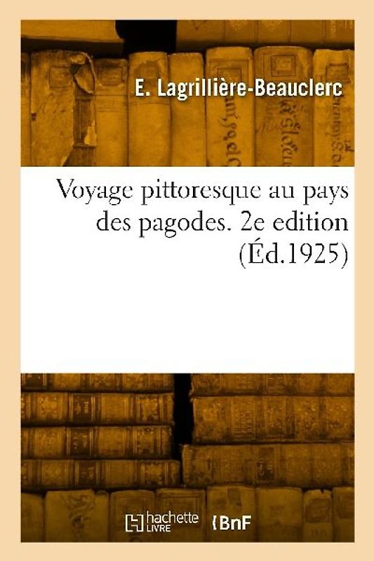 Voyage pittoresque au pays des pagodes. 2e edition