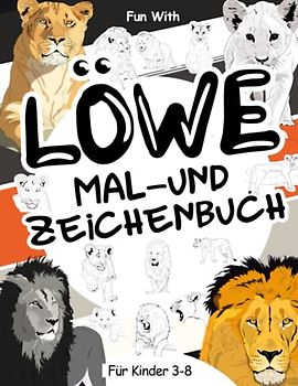 Löwe Mal- und Zeichenbuch für Kinder von 3-8 Jahren: Viel Spaß beim Ausmalen von Löwen und Löwinnen und beim Zeichnen der Teile der großen ... Sammel-Malbuch für Kinder ab 3 Jahren.