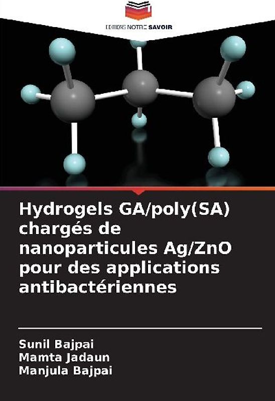 Hydrogels GA/poly(SA) chargés de nanoparticules Ag/ZnO pour des applications antibactériennes