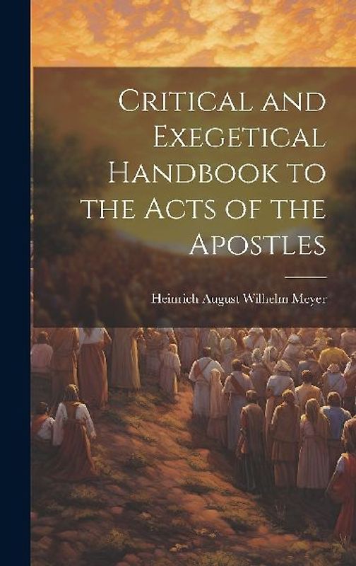 Critical and Exegetical Handbook to the Acts of the Apostles